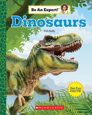 Dinosaurs (Be an Expert!) by Erin Kelly