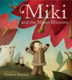 Miki and the Moon Blossom by Stephen Mackey