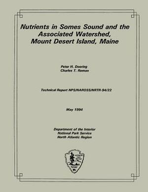 Nutrients in Somes Sound and the Associated Watershed, Mount Desert Island, Main by Charles T. Roman, Peter H. Doering