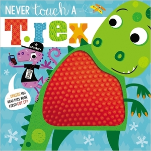 Never Touch a T. Rex by Rosie Greening