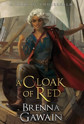 A Cloak of Red: A Book of Underrealm by Brenna Gawain