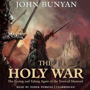 The Holy War: The Losing and Taking Again of the Town of Mansoul by John Bunyan