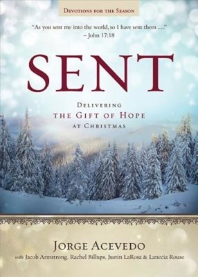 Sent Devotions for the Season: Delivering the Gift of Hope at Christmas by Rachel Billups, Jorge Acevedo, Lanecia Rouse