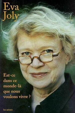 Est-ce dans ce monde-là que nous voulons vivre ? by Eva Joly