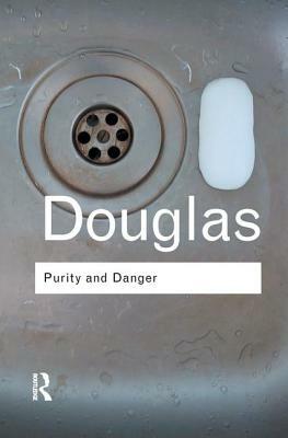 Purity and Danger: An Analysis of Concepts of Pollution and Taboo by Mary Douglas