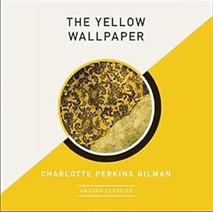 The Yellow Wall-Paper by Charlotte Perkins Gilman