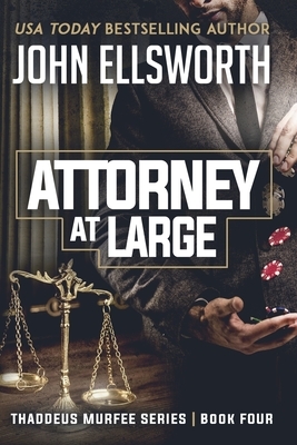 Attorney at Large: Thaddeus Murfee Legal Thriller Series Book Four by John Ellsworth