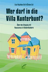 Wer darf in die Villa Kunterbunt?: Über den Umgang mit Rassismus in Kinderbüchern by Lisa Pychlau-Ezli, Özhan Ezli