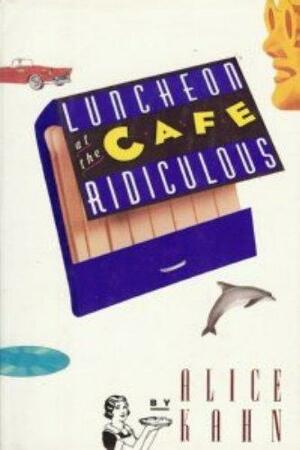Luncheon at the Cafe Ridiculous by Alice Kahn