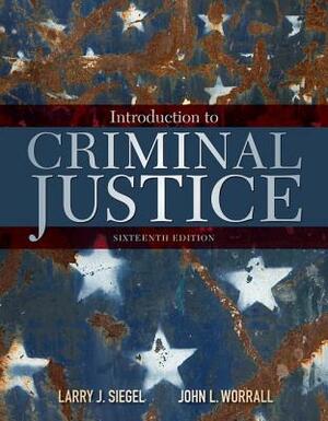 Introduction to Criminal Justice by Larry J. Siegel, John L. Worrall
