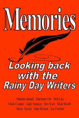 Memories: Looking back with the Rainy Day Writers by Harriette McBride Orr, Bob Ley, Judy Simcox