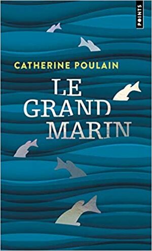 Le grand marin by Catherine Poulain