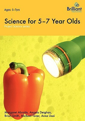 Project Science - Science for 5-7 Year Olds by Angela Deighan, Brian Smith, Margaret Abraitis