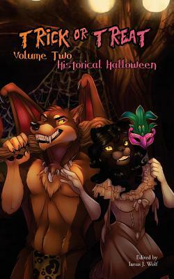 Trick or Treat Volume Two: Historical Halloween by Ianus J. Wolf
