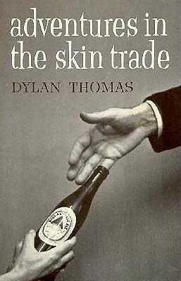 Adventures in the Skin Trade by Dylan Thomas