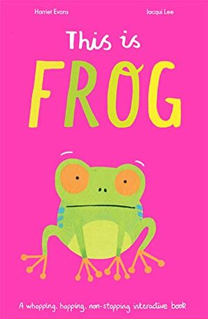 This is Frog by Harriet Evans, Jacqui Lee