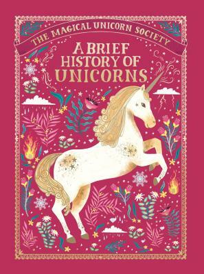 The Magical Unicorn Society: A Brief History of Unicorns by Rae Ritchie, Selwyn E. Phipps, Oana Befort, Harry Goldhawk, Aitch, Zanna Goldhawk