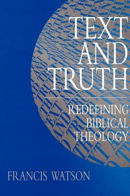 Text and Truth: Redefining Biblical Theology by Francis Watson