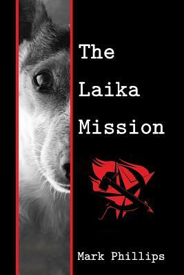 The Laika Mission by Mark Phillips