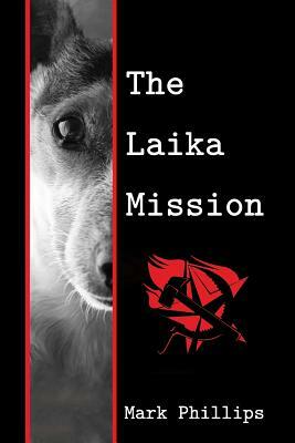 The Laika Mission by Mark Phillips