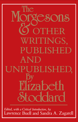 The Morgesons and Other Writings: Published and Unpublished by Elizabeth Stoddard