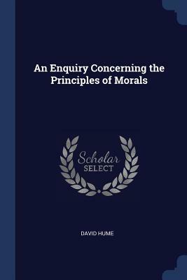 An Enquiry Concerning the Principles of Morals by David Hume