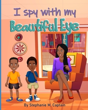 I spy with my Beautiful Eye by Stephanie M. Captain