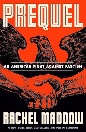 Prequel: An American Fight Against Fascism by Rachel Maddow