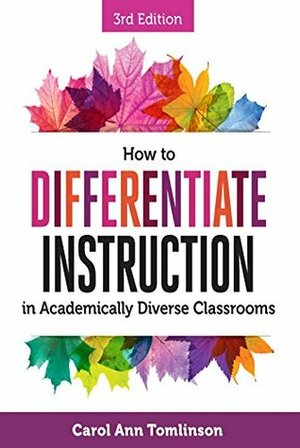 How to Differentiate Instruction in Academically Diverse Classrooms by Carol Ann Tomlinson