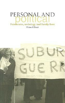 Personal and Political: Feminisms, Sociology and Family Lives by Miriam E. David