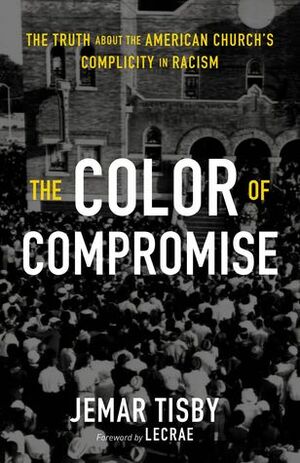 TheColor of Compromise Video Study: The Truth about the American Church's Complicity in Racism by Jemar Tisby