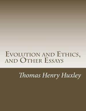 Evolution and Ethics, and Other Essays by Thomas Henry Huxley