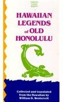 Hawaiian Legends of Old Honolulu by William Drake Westervelt