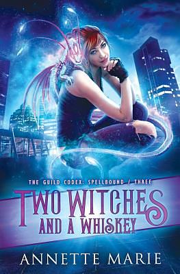 Two Witches and a Whiskey by Annette Marie