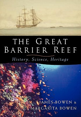 The Great Barrier Reef: History, Science, Heritage by Margarita Bowen, James Bowen