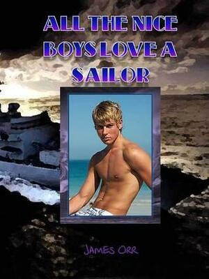 All the Nice Boys Love A Sailor by James Orr