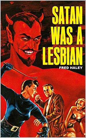 Satan Was A Lesbian by Fred Haley