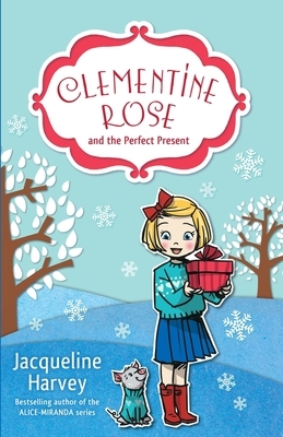 Clementine Rose and the Perfect Present, Volume 3 by Jacqueline Harvey