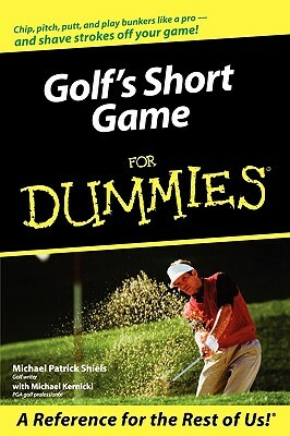 Golf's Short Game for Dummies by Michael Patrick Shiels, Michael Kernicki