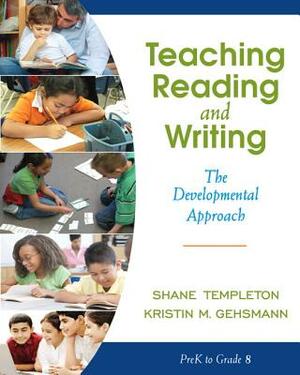 Teaching Reading and Writing: The Developmental Approach by Shane Templeton, Kristin Gehsmann