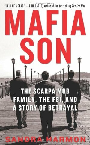 Mafia Son: The Scarpa Mob Family, the FBI, and a Story of Betrayal by Sandra Harmon