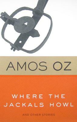 Where the Jackals Howl: And Other Stories by Amos Oz