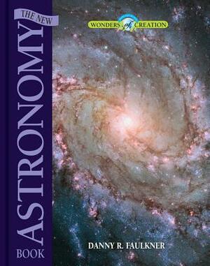 The New Astronomy Book by Danny R. Faulkner