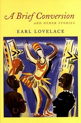 A Brief Conversion and Other Stories by Earl Lovelace
