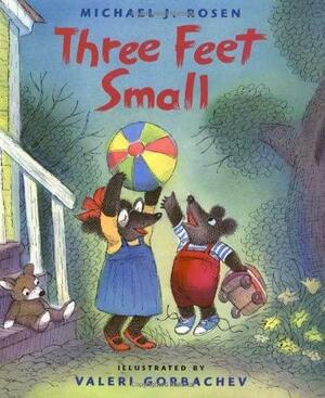 Three Feet Small by Michael J. Rosen