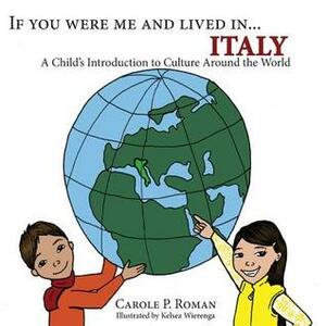 If You Were Me and Lived In...Italy: A Child's Introduction to Cultures Around the World by Carole P. Roman, Kelsea Wierenga