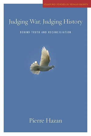 Judging War, Judging History: Behind Truth and Reconciliation by Pierre Hazan