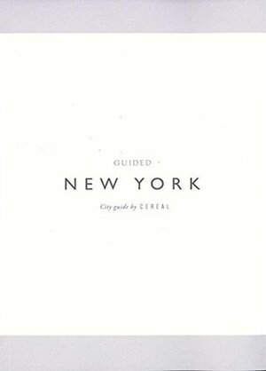 Guided : New York City Guide by Cereal Magazine by Rosa Park