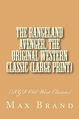 The Rangeland Avenger, The Original Western Classic (Large Print): (RGV Old West Classic) by Max Brand