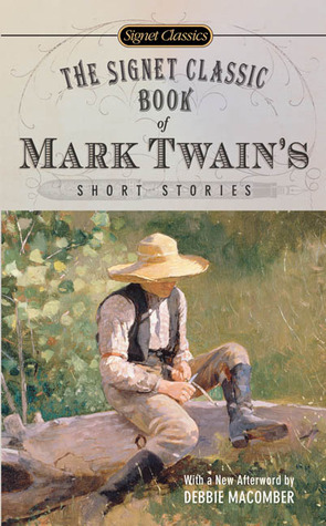 The Signet Classic Book of Mark Twain's Short Stories by Debbie Macomber, Justin Kaplan, Mark Twain